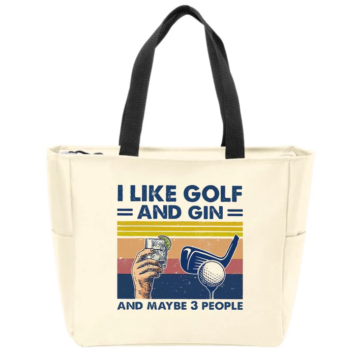 I Like Golf And Gin And Maybe 3 People Zip Tote Bag