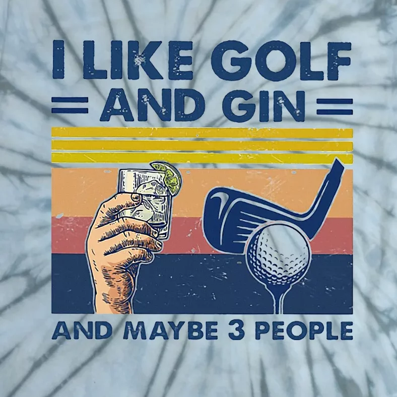 I Like Golf And Gin And Maybe 3 People Tie-Dye T-Shirt