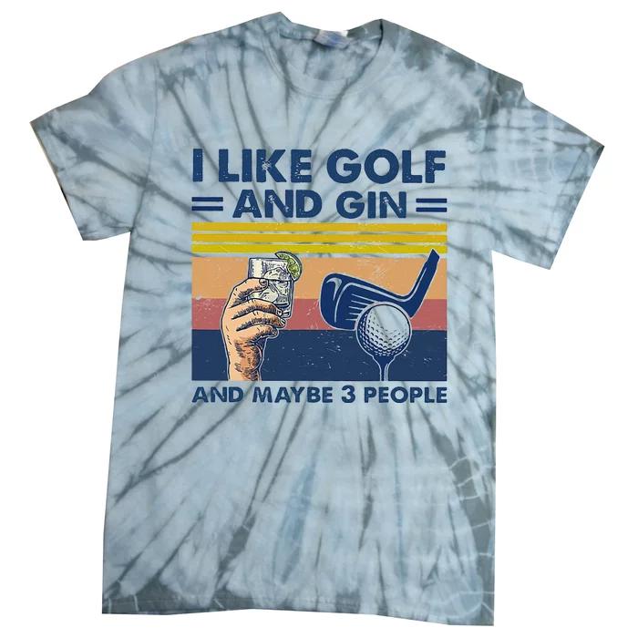 I Like Golf And Gin And Maybe 3 People Tie-Dye T-Shirt