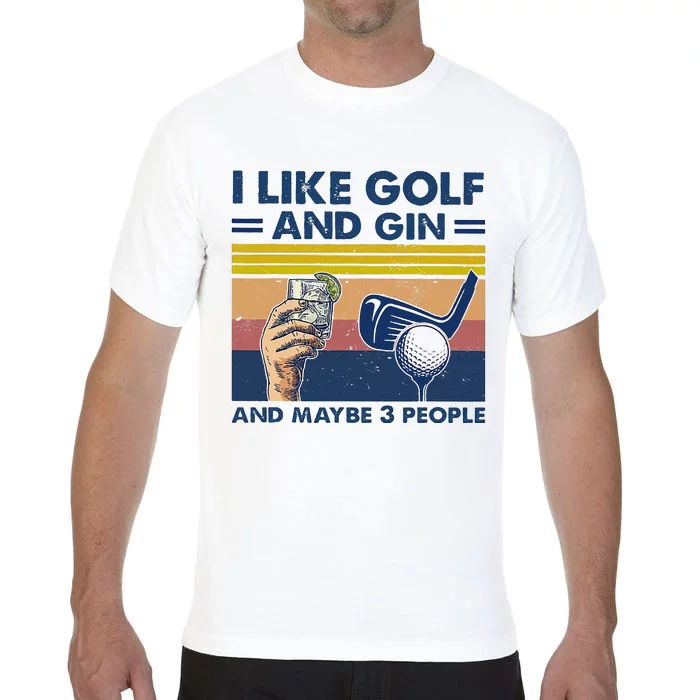 I Like Golf And Gin And Maybe 3 People Comfort Colors T-Shirt