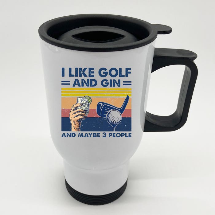 I Like Golf And Gin And Maybe 3 People Front & Back Stainless Steel Travel Mug