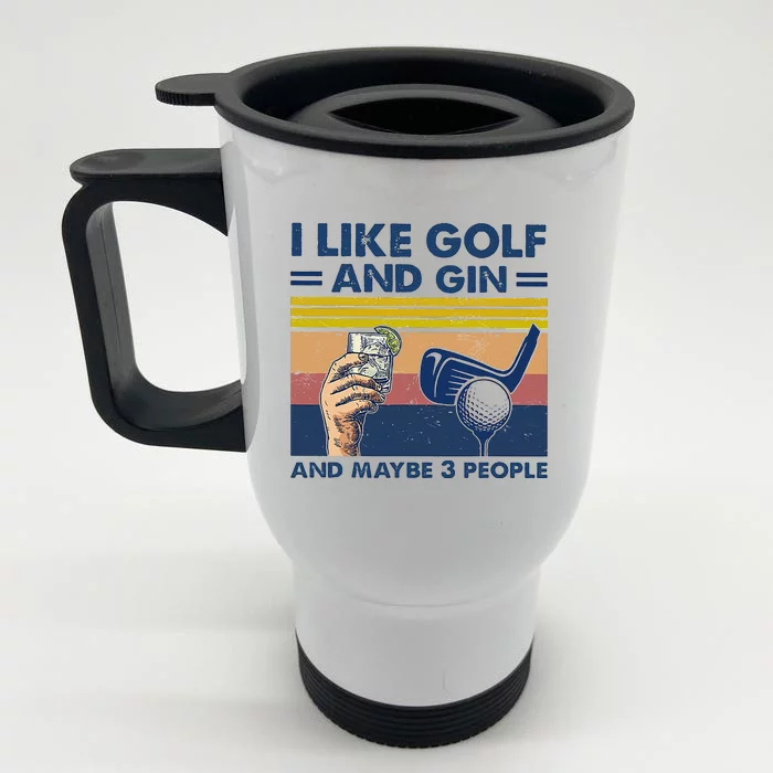 I Like Golf And Gin And Maybe 3 People Front & Back Stainless Steel Travel Mug