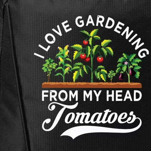 I Love Gardening From My Head Tomatoes Funny Gardener City Backpack