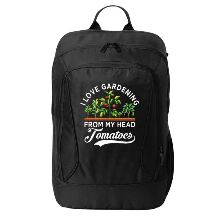 I Love Gardening From My Head Tomatoes Funny Gardener City Backpack