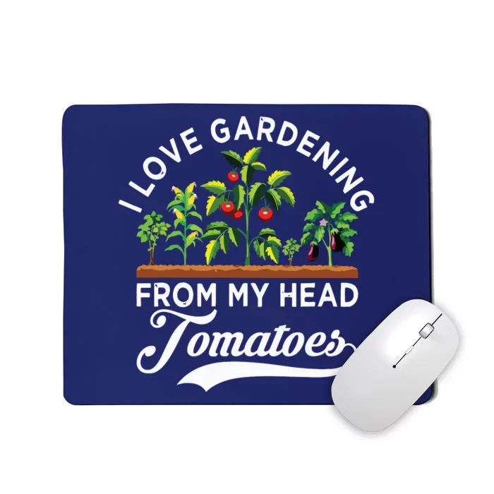 I Love Gardening From My Head Tomatoes Funny Gardener Mousepad