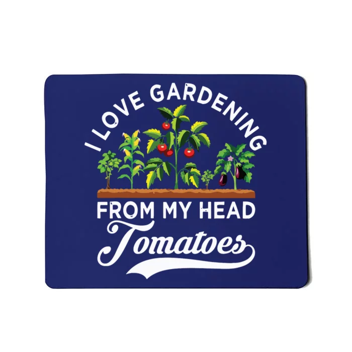 I Love Gardening From My Head Tomatoes Funny Gardener Mousepad