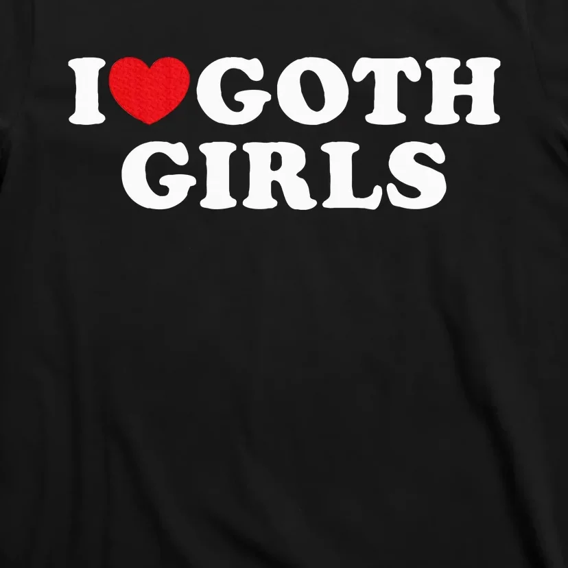 I Love Goth Girl T-Shirt