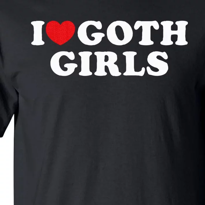 I Love Goth Girl Tall T-Shirt