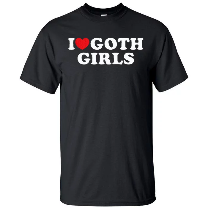 I Love Goth Girl Tall T-Shirt