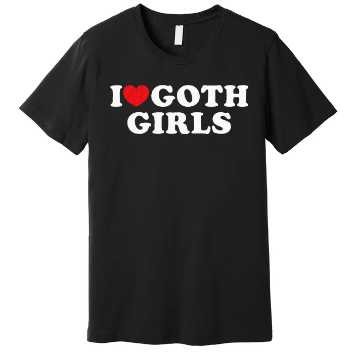 I Love Goth Girl Premium T-Shirt