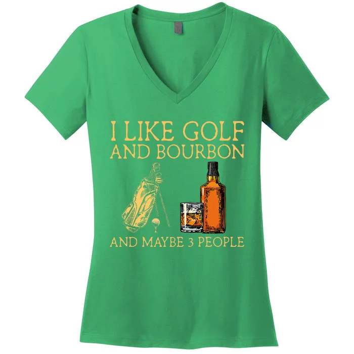 I Like Golf And Bourbon And Maybe 3 People Women's V-Neck T-Shirt