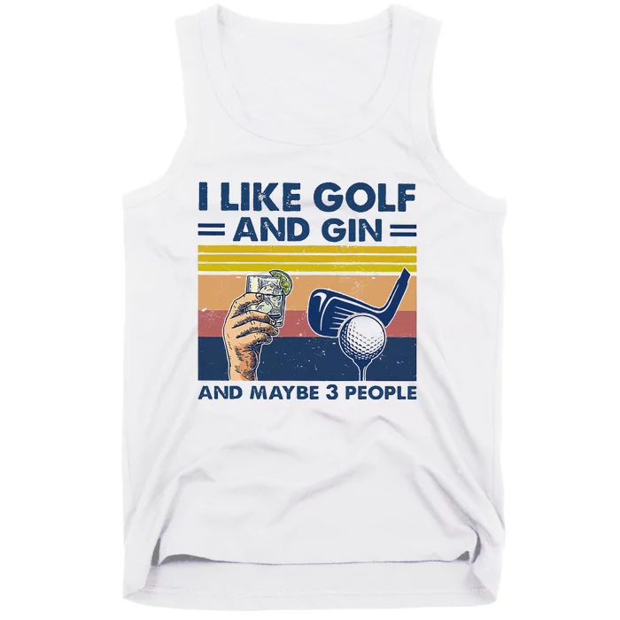 I Like Golf And Gin And Maybe 3 People Tank Top