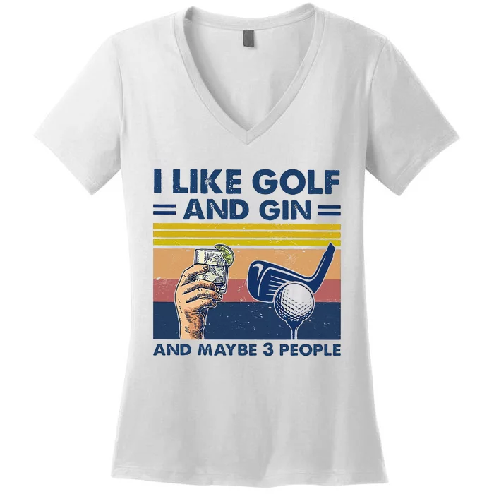 I Like Golf And Gin And Maybe 3 People Women's V-Neck T-Shirt