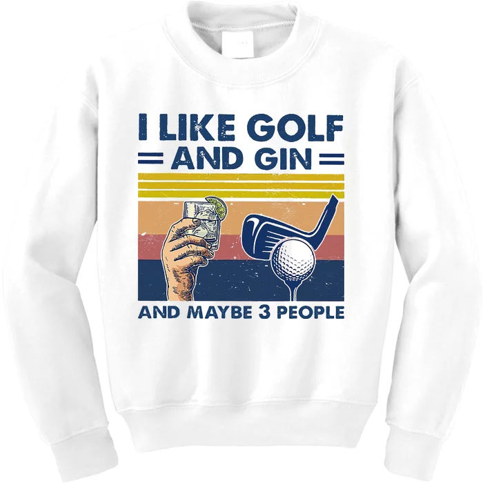 I Like Golf And Gin And Maybe 3 People Kids Sweatshirt