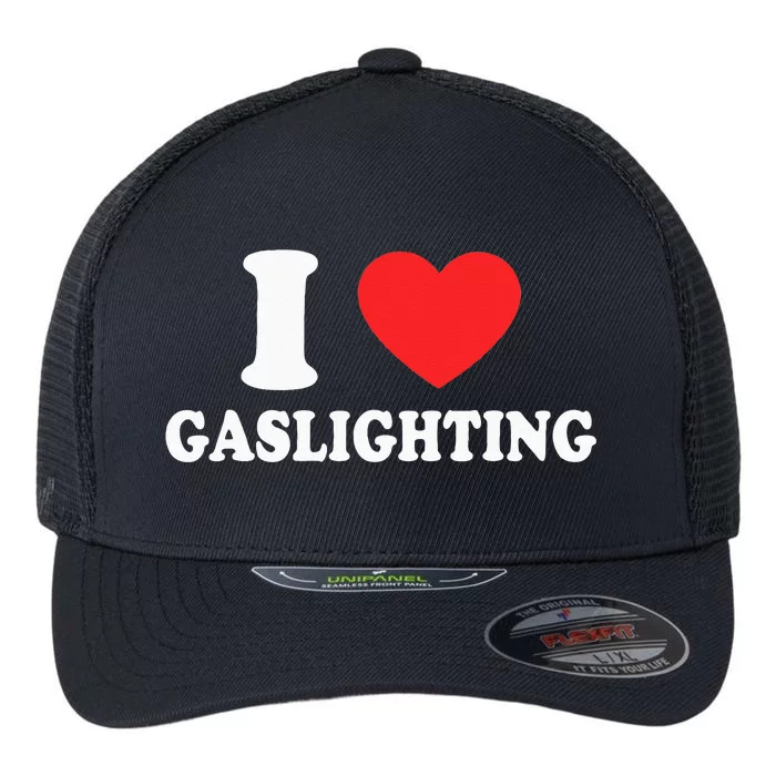 I Love Gaslighting I Heart Gaslighting Funny Gaslight Flexfit Unipanel Trucker Cap