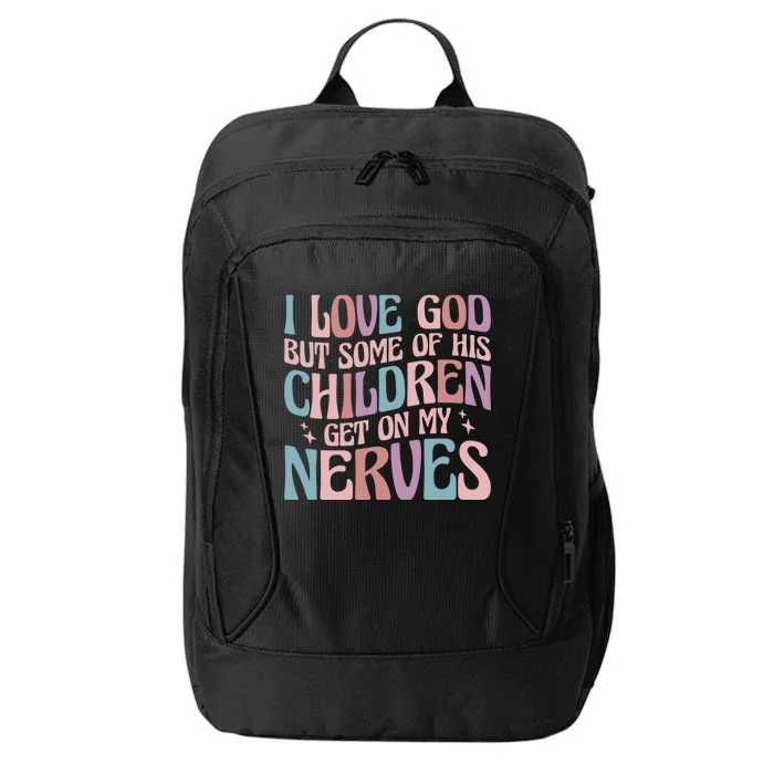 I Love God But Some Of His Get On My Nerves Meaningful Gift City Backpack