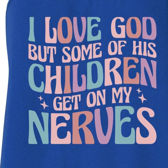 I Love God But Some Of His Get On My Nerves Meaningful Gift Women's Racerback Tank