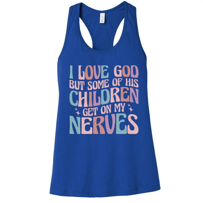 I Love God But Some Of His Get On My Nerves Meaningful Gift Women's Racerback Tank