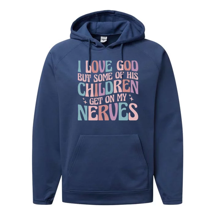 I Love God But Some Of His Get On My Nerves Meaningful Gift Performance Fleece Hoodie