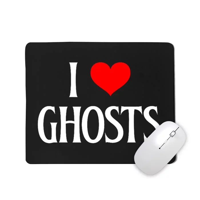 I Love Ghosts I Heart Ghosts Halloween Wraith Ghost Lover Mousepad