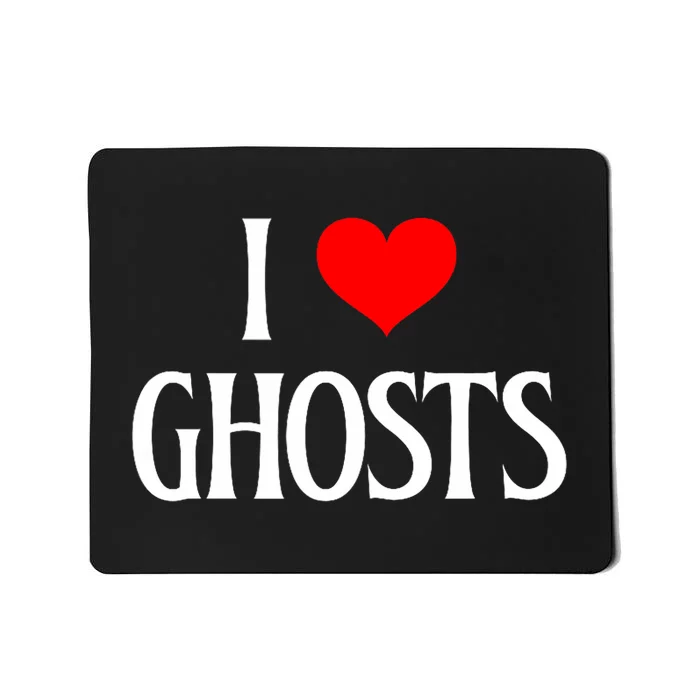 I Love Ghosts I Heart Ghosts Halloween Wraith Ghost Lover Mousepad