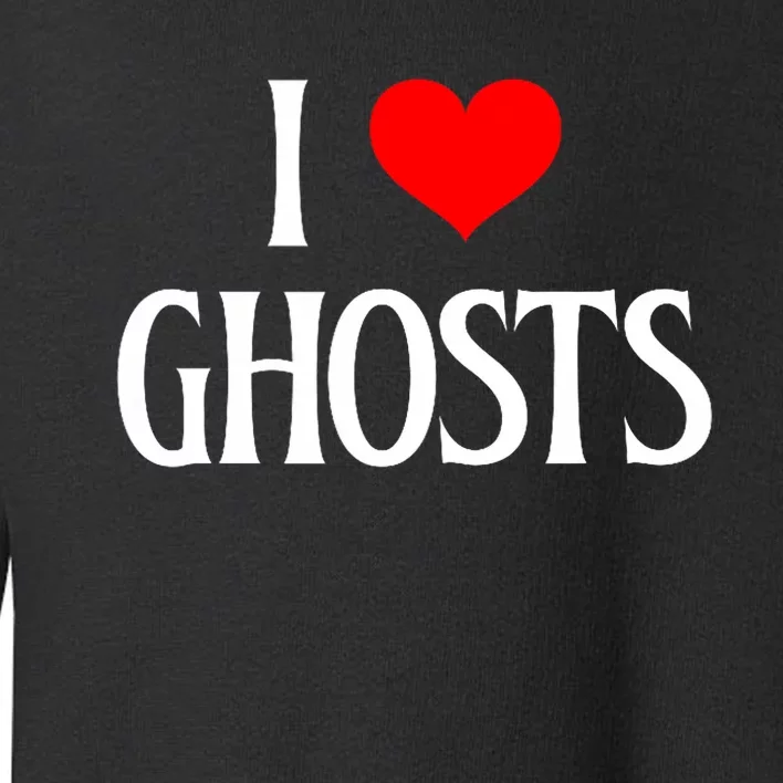 I Love Ghosts I Heart Ghosts Halloween Wraith Ghost Lover Toddler Sweatshirt