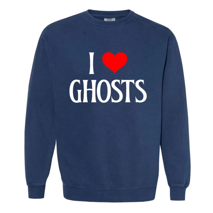 I Love Ghosts I Heart Ghosts Halloween Wraith Ghost Lover Garment-Dyed Sweatshirt