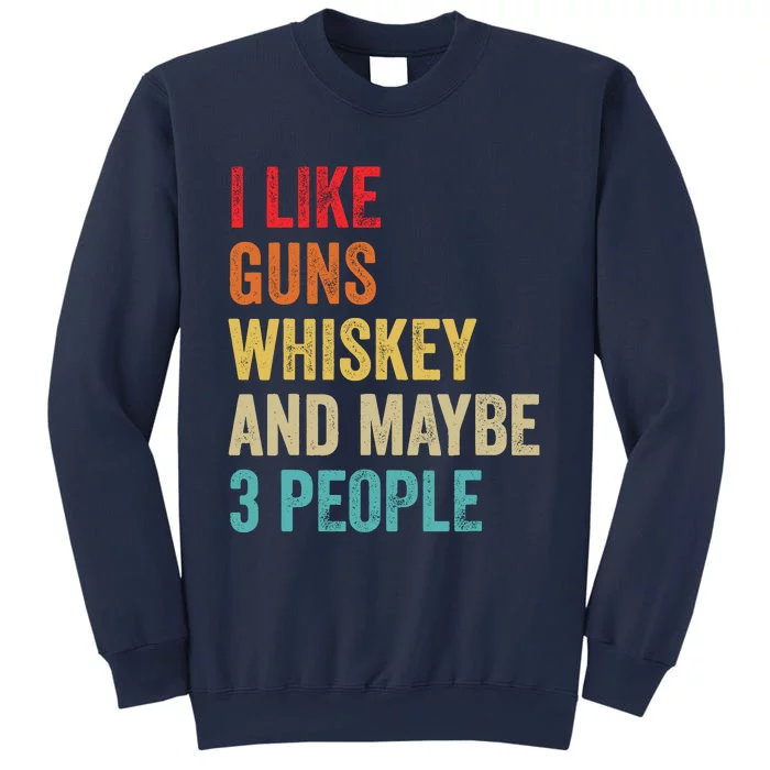 I Like Guns Whiskey & Maybe 3 People Bourbon Drinking Gift Sweatshirt