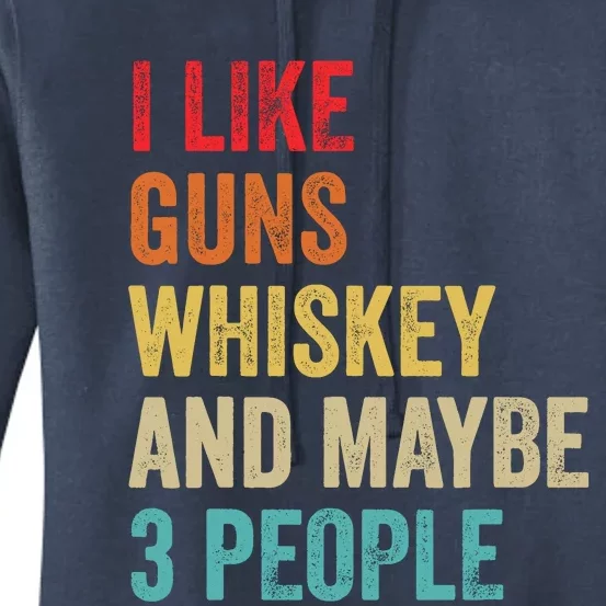 I Like Guns Whiskey & Maybe 3 People Bourbon Drinking Gift Women's Pullover Hoodie