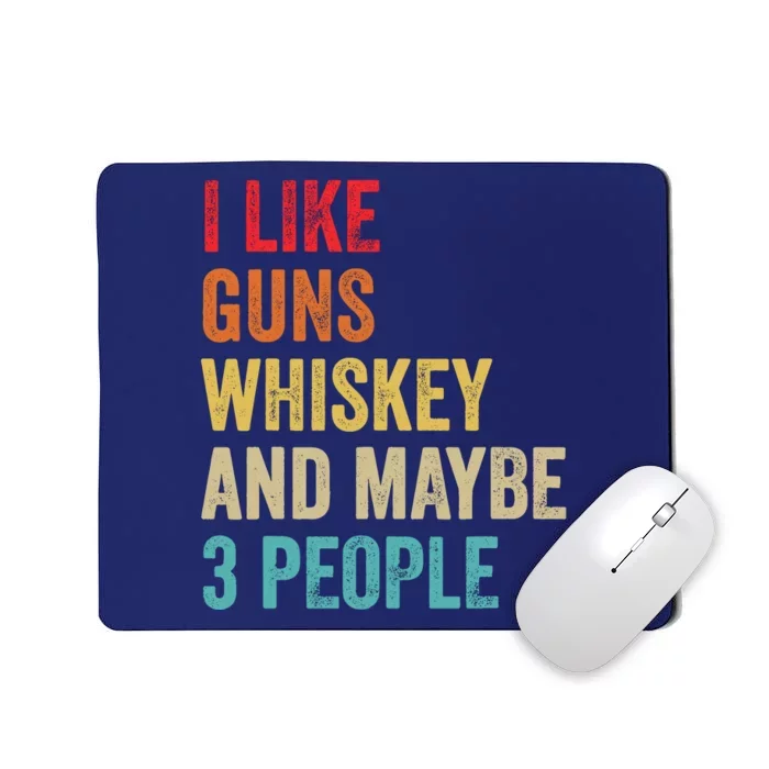 I Like Guns Whiskey & Maybe 3 People Bourbon Drinking Gift Mousepad