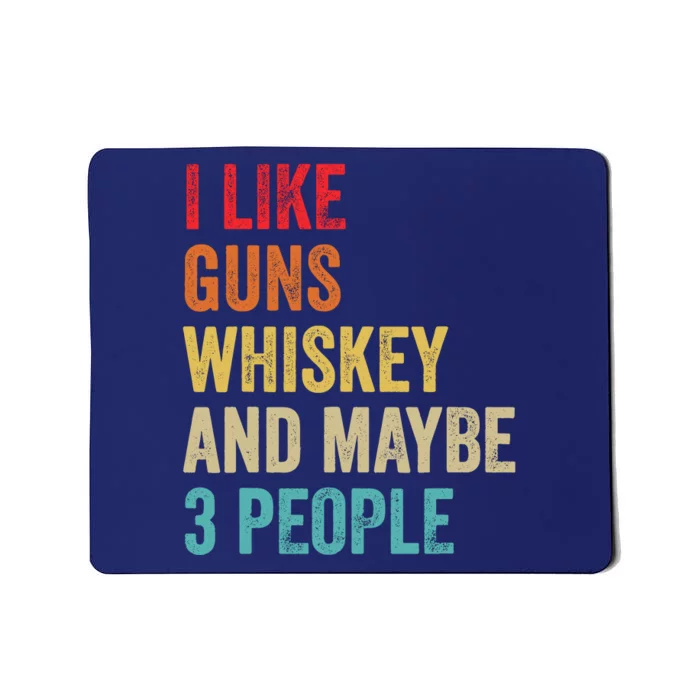 I Like Guns Whiskey & Maybe 3 People Bourbon Drinking Gift Mousepad