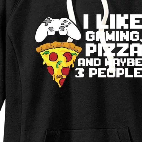 I Like Gaming Pizza And Maybe Like 3 People Gift Women's Fleece Hoodie