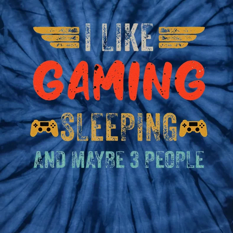 I Like Gaming Sleeping And Maybe 3 People Funny Gamer Gaming Tie-Dye T-Shirt