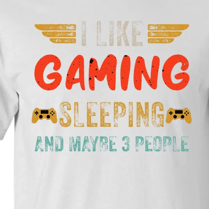 I Like Gaming Sleeping And Maybe 3 People Funny Gamer Gaming Tall T-Shirt