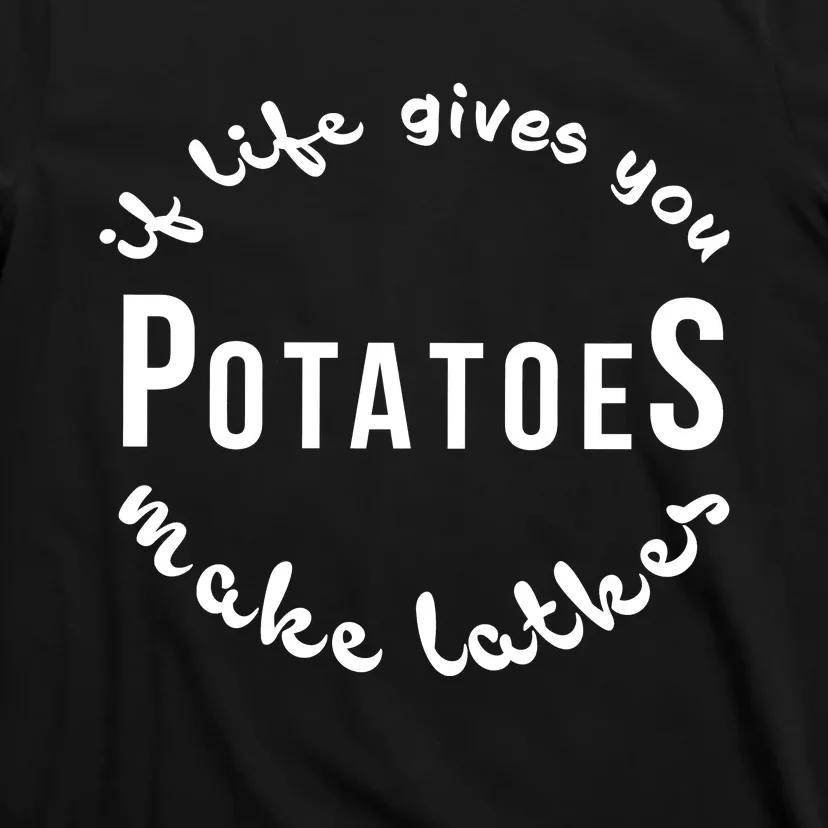 If Life Gives You Patatoes Make Latkes Jewish Hanukkah Jewish T-Shirt