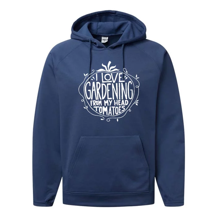 I Love Gardening From My Head Tomatoes Funny Gardener Tee Performance Fleece Hoodie