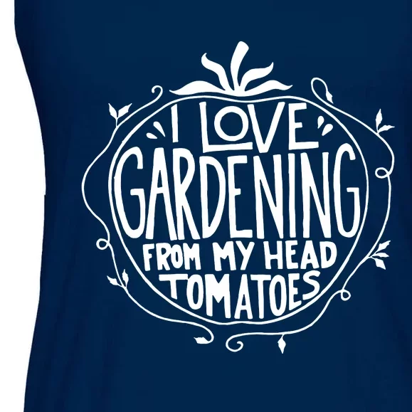 I Love Gardening From My Head Tomatoes Funny Gardener Tee Ladies Essential Flowy Tank