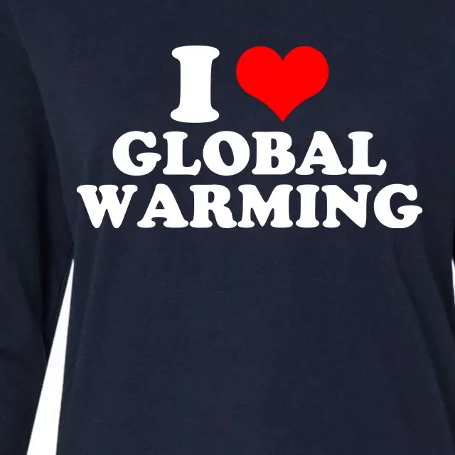 I Love Global Warming Climate Change Womens Cotton Relaxed Long Sleeve T-Shirt