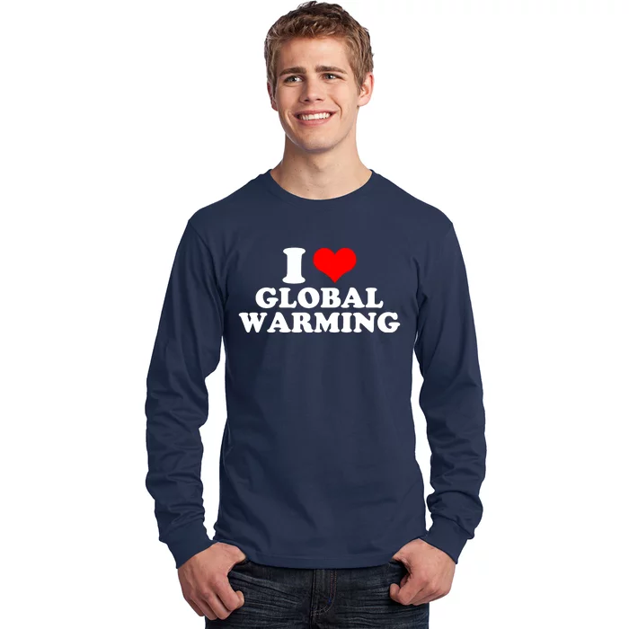 I Love Global Warming Climate Change Long Sleeve Shirt