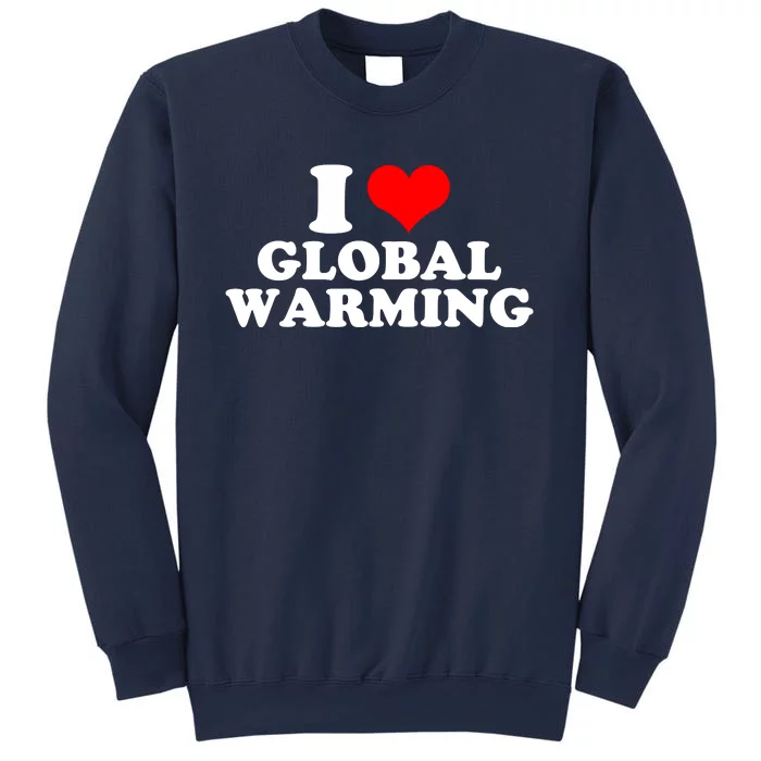 I Love Global Warming Climate Change Sweatshirt