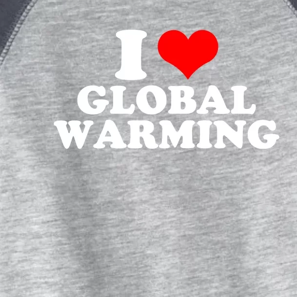 I Love Global Warming Climate Change Toddler Fine Jersey T-Shirt