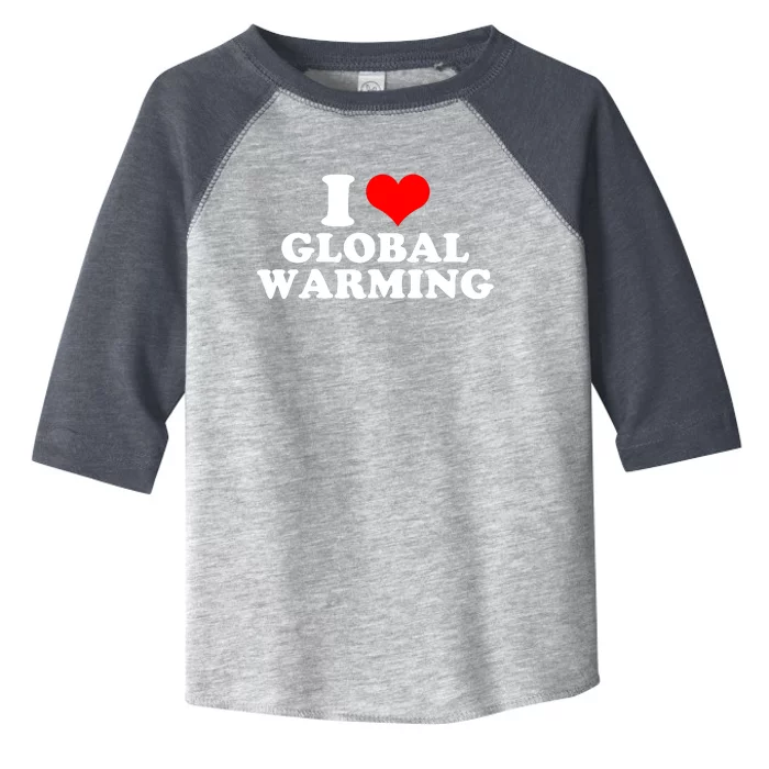 I Love Global Warming Climate Change Toddler Fine Jersey T-Shirt