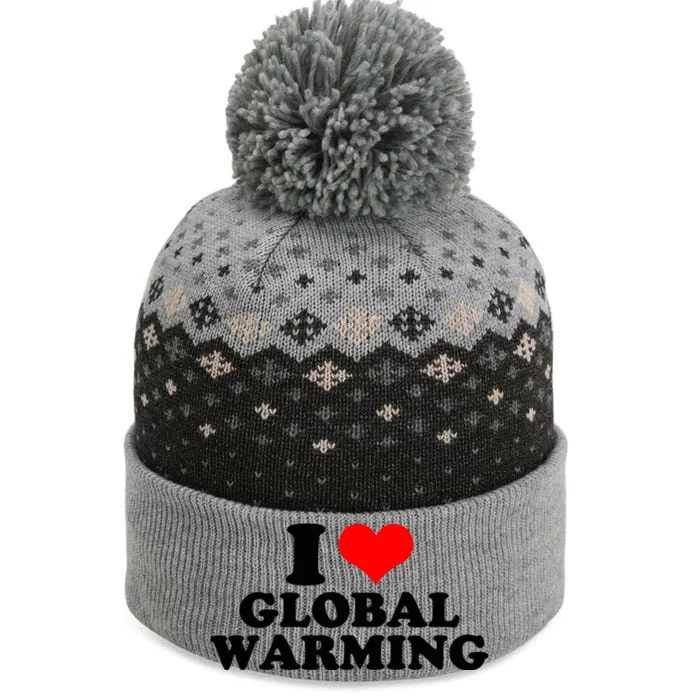 I Love Global Warming Climate Change The Baniff Cuffed Pom Beanie