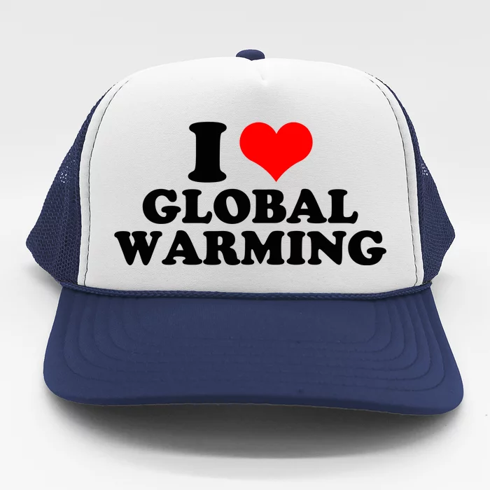 I Love Global Warming Climate Change Trucker Hat