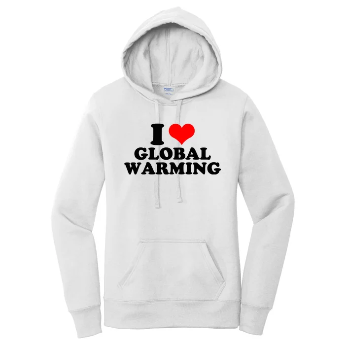 I Love Global Warming Climate Change Women's Pullover Hoodie