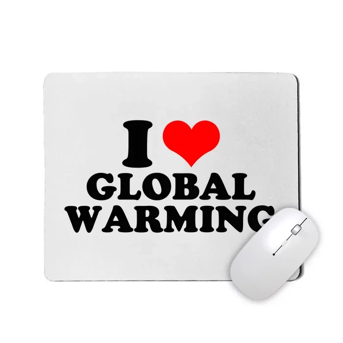 I Love Global Warming Climate Change Mousepad