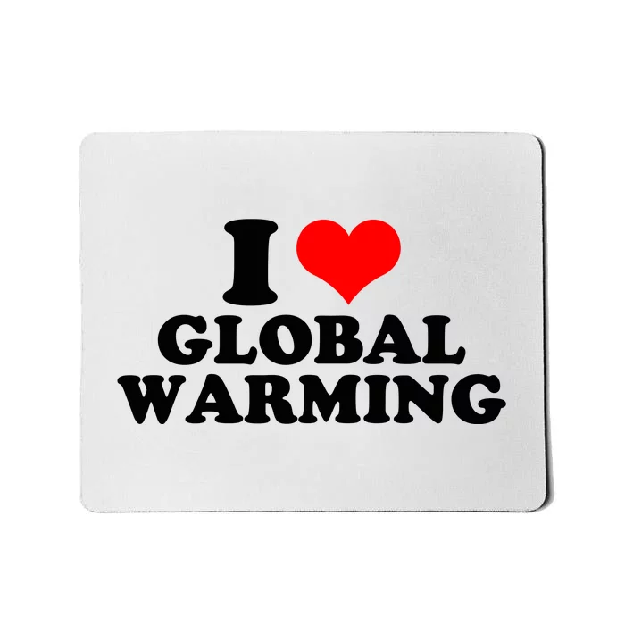 I Love Global Warming Climate Change Mousepad