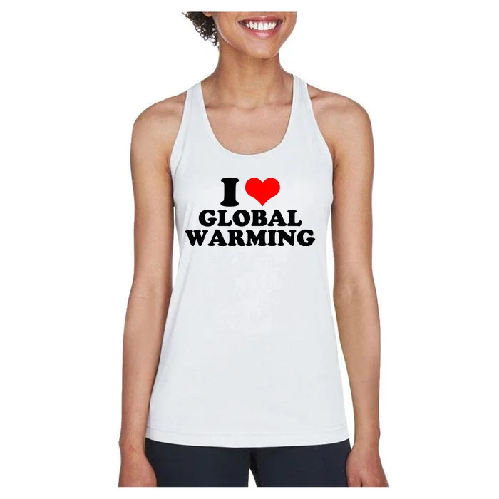 I Love Global Warming Climate Change Women's Racerback Tank