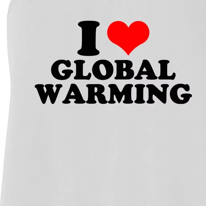 I Love Global Warming Climate Change Women's Racerback Tank