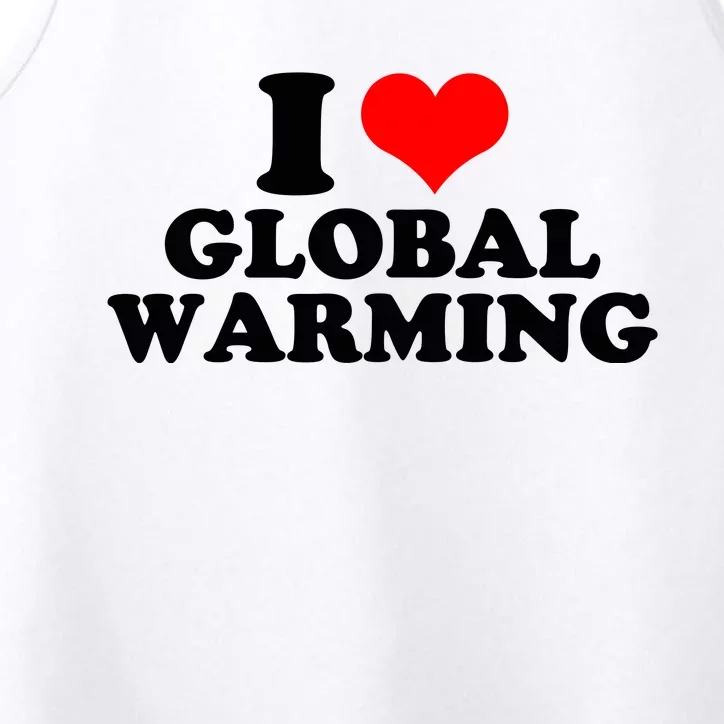 I Love Global Warming Climate Change Performance Tank